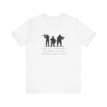 If You Can't Stand Behind Our Troops, Feel Free To Stand in Front Of Them. Jersey Short Sleeve Tee