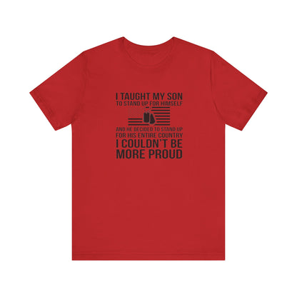 I Taught My Son To Stand Up for Himself, And He Decided To Stand Up for His Entire Country, I Couldn't Be More Proud,  Jersey Short Sleeve Tee