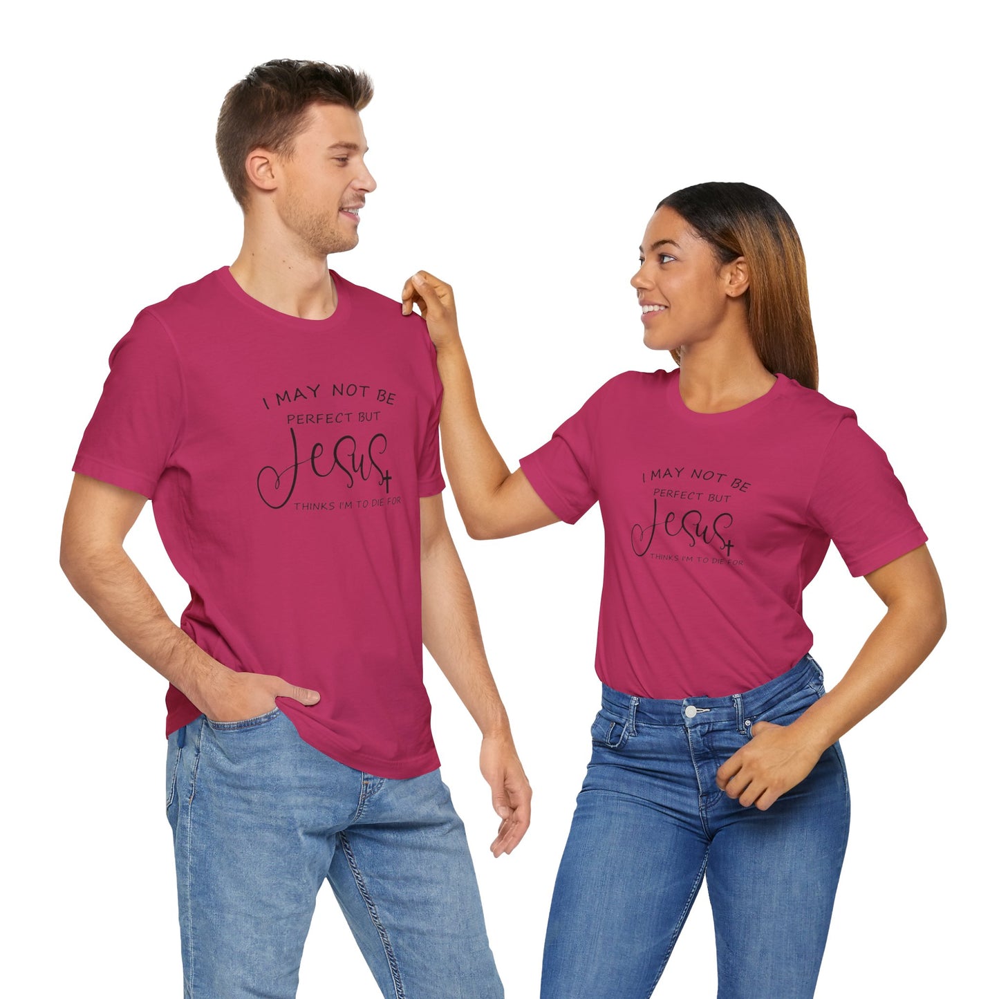 I May Not Be Perfect But Jesus Thinks I Am To Die For, Jersey Short Sleeve Tee