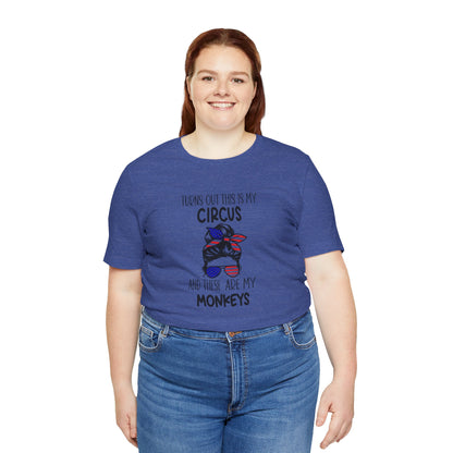 Turns out This Is My Circus and These Are My Monkeys Jersey Short Sleeve Tee