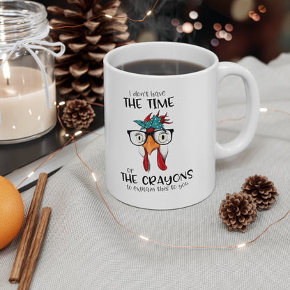 I don't have the time or the Crayons, Ceramic Mug 11oz