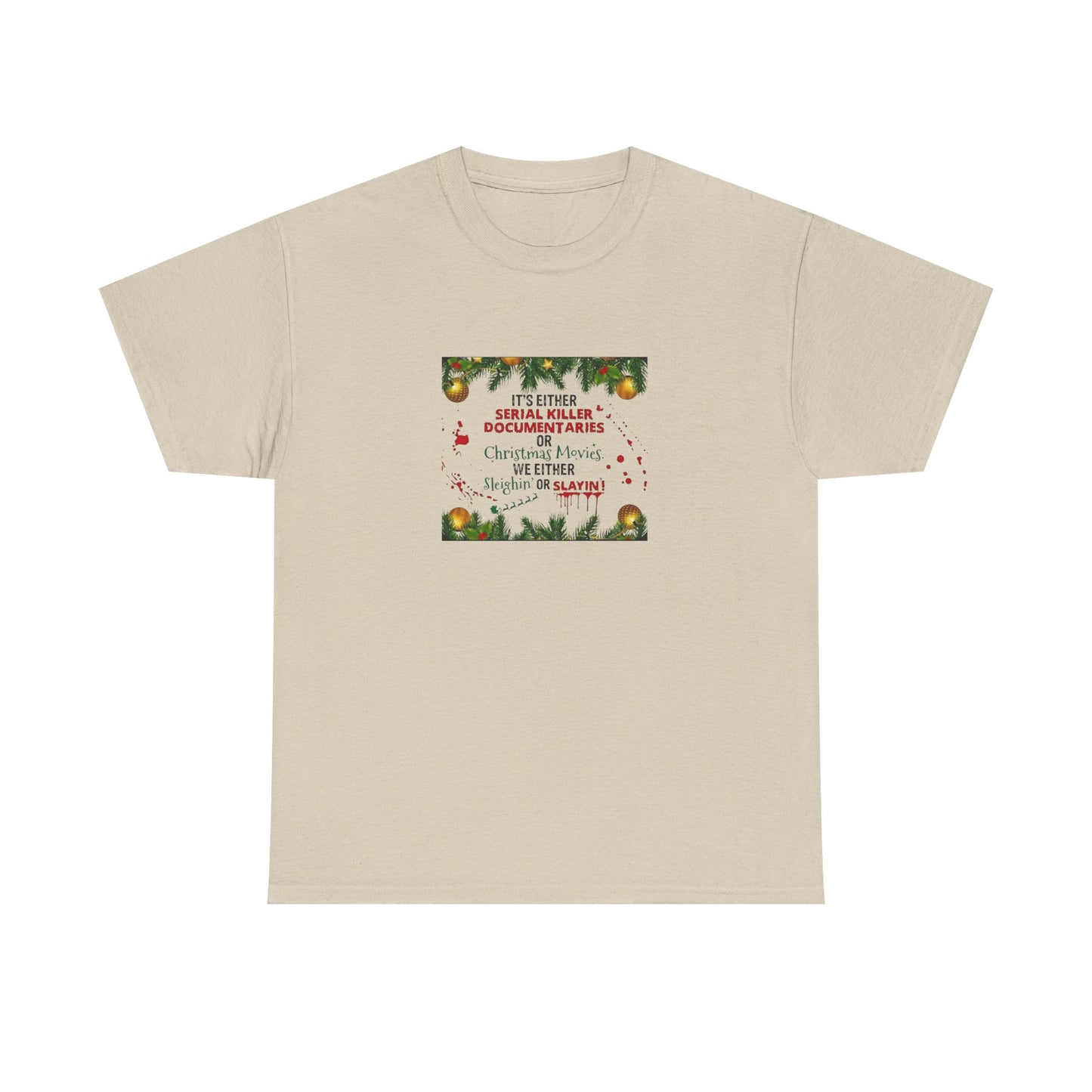 Its Either Serial Killer Documentaries or Christmas Movies Either Way We are Sleighin' or Slyin! it Heavy Cotton Tee