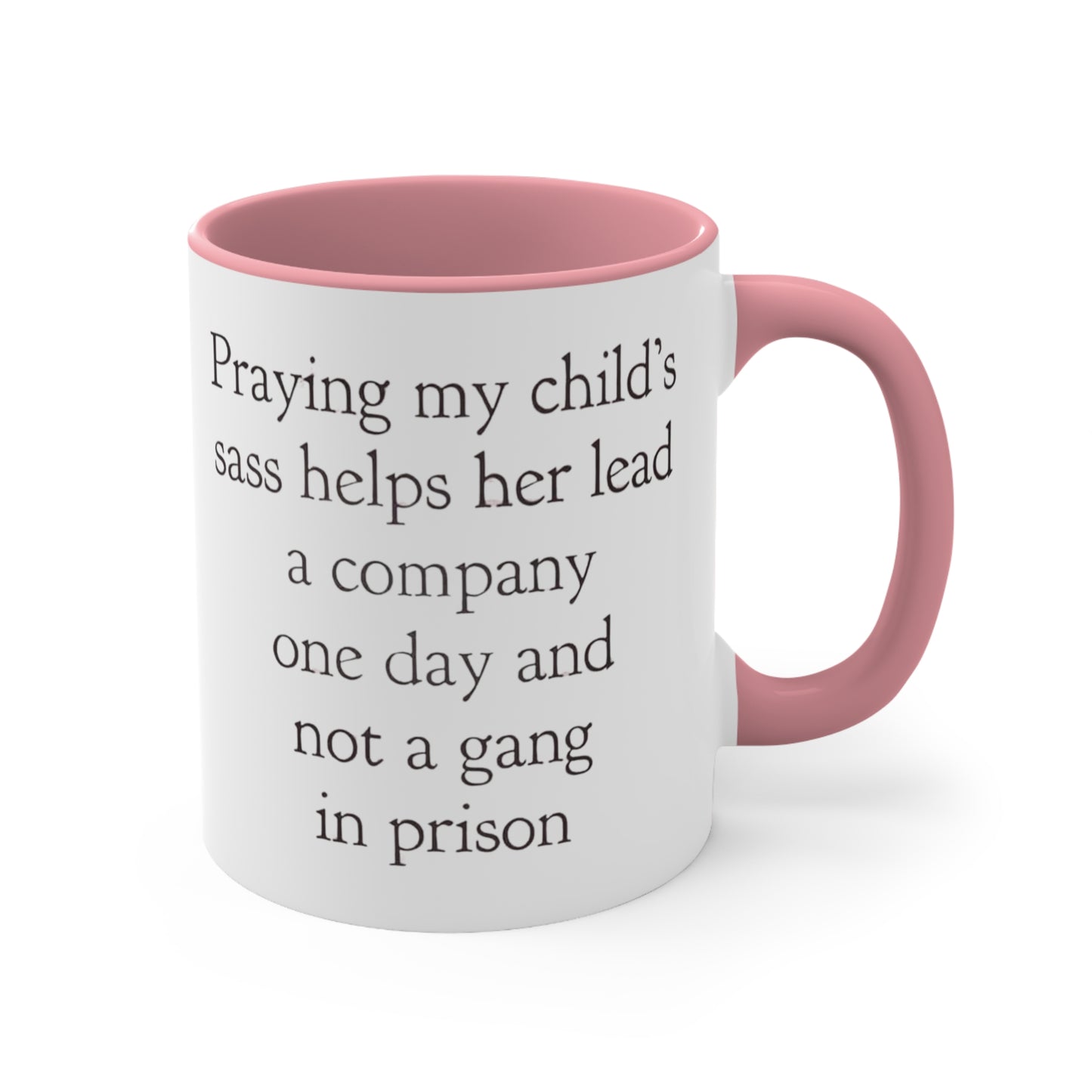 Praying My Daughter's Sass Helps Her Lead a Company and Not A Gang in Prison, Accent Coffee Mug, 11oz