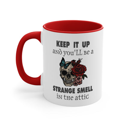 Keep It Up And You'll Be a Strange Smell In The Attic Accent Coffee Mug, 11oz