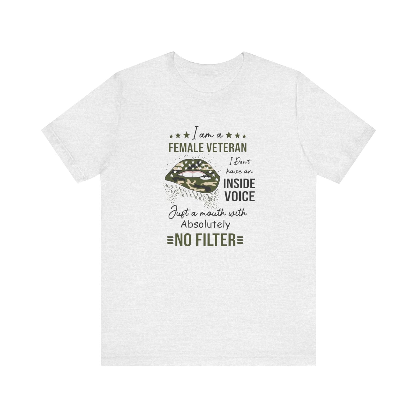 I am a Female Veteran, I Don't Have an Inside Voice, Just a Mouth With Absolutely No Filter.,  Jersey Short Sleeve Tee