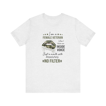 I am a Female Veteran, I Don't Have an Inside Voice, Just a Mouth With Absolutely No Filter.,  Jersey Short Sleeve Tee