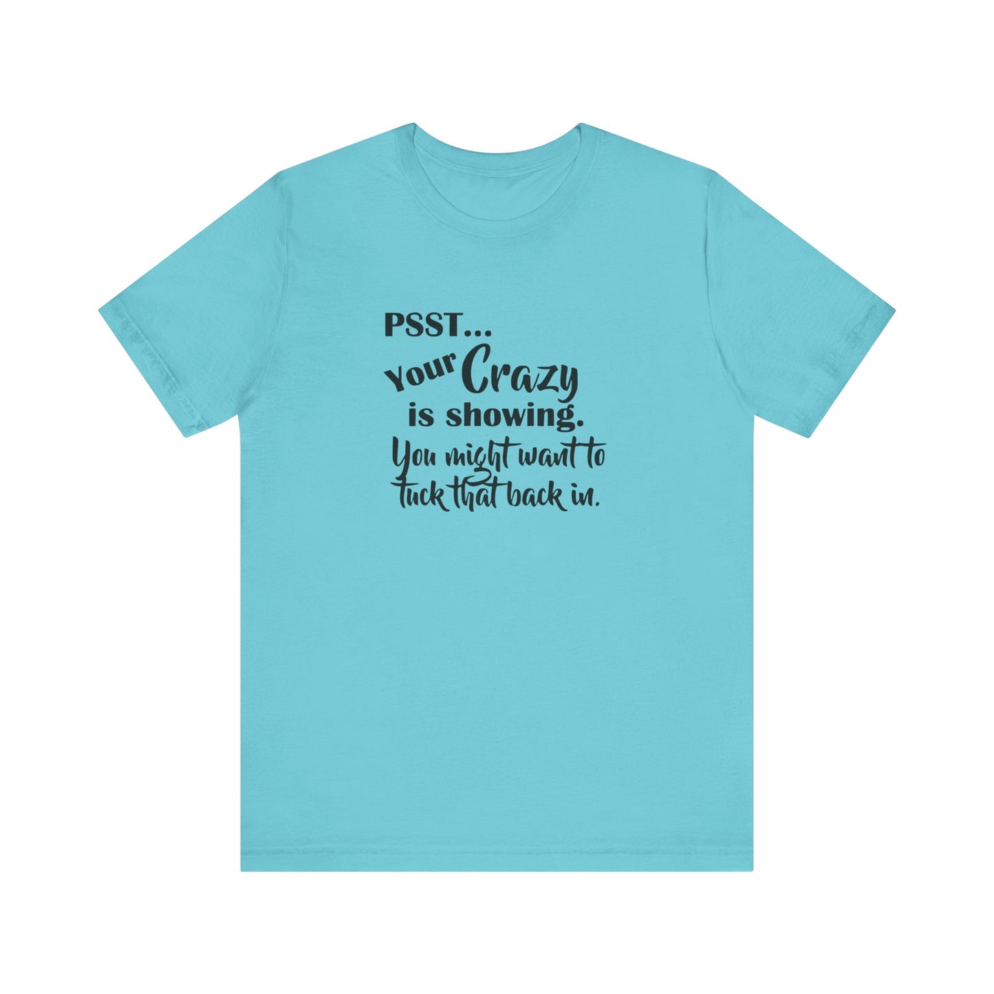 Psst... Your Crazy is Showing, Jersey Short Sleeve Tee