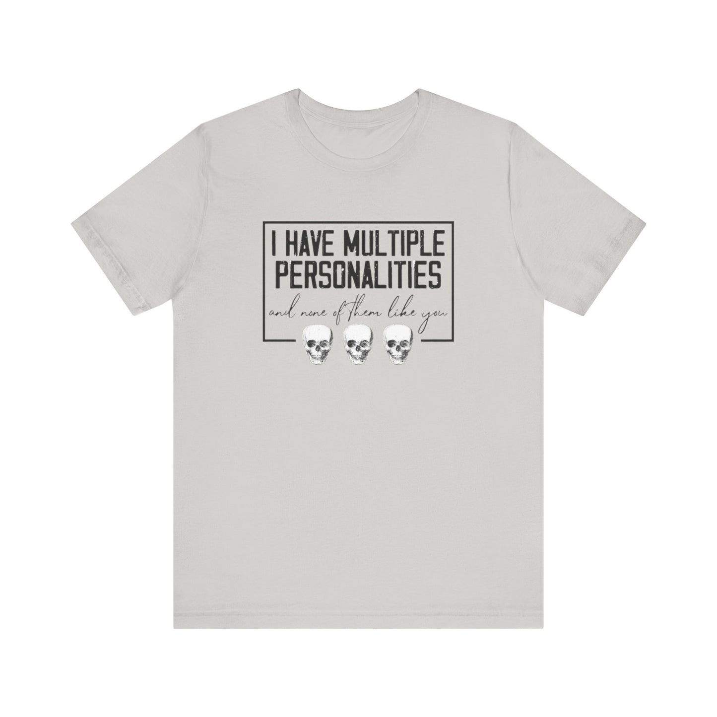 I Have Multiple Personalities and None of Them Like You, Jersey Short Sleeve Tee