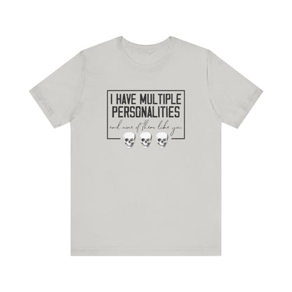 I Have Multiple Personalities and None of Them Like You, Jersey Short Sleeve Tee