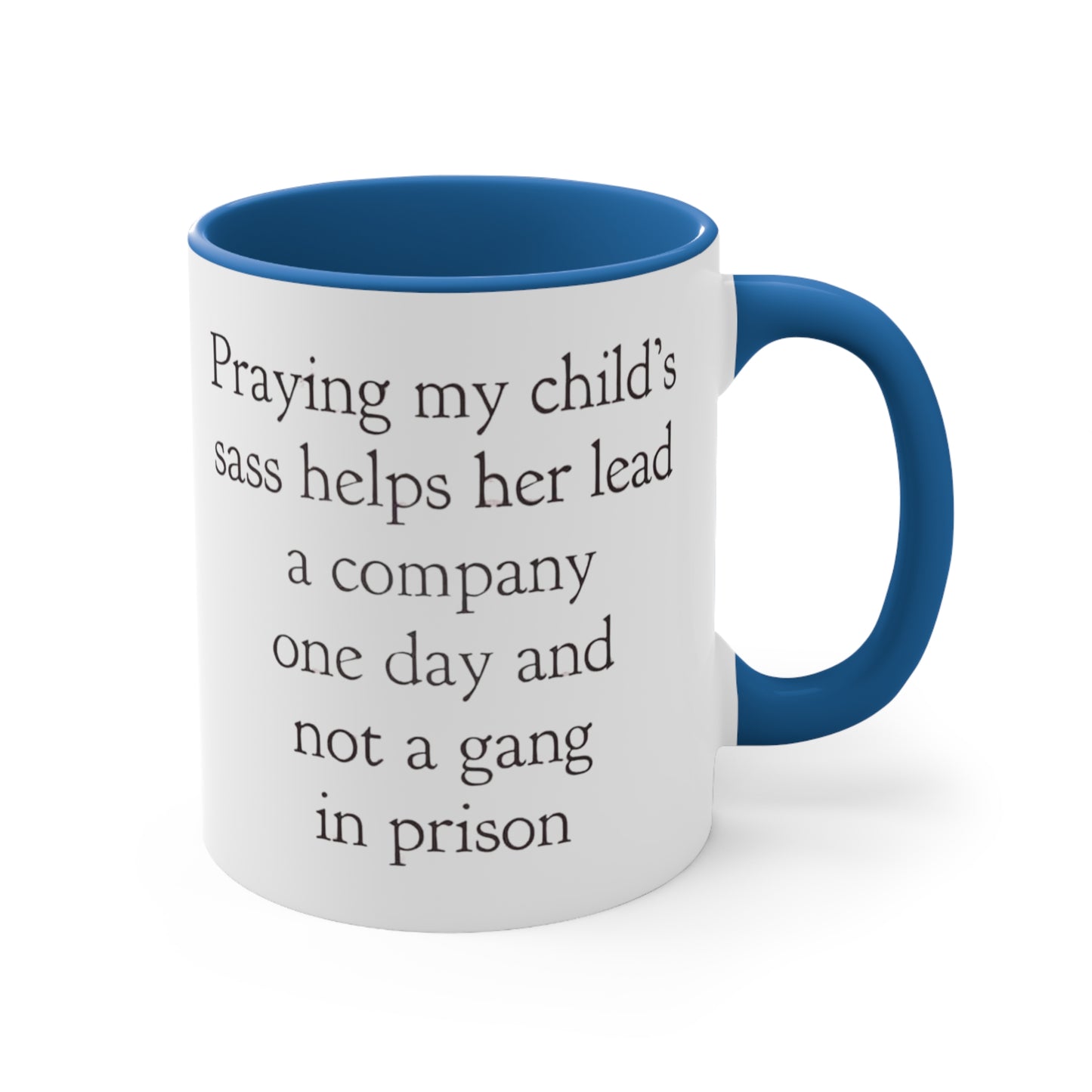 Praying My Daughter's Sass Helps Her Lead a Company and Not A Gang in Prison, Accent Coffee Mug, 11oz