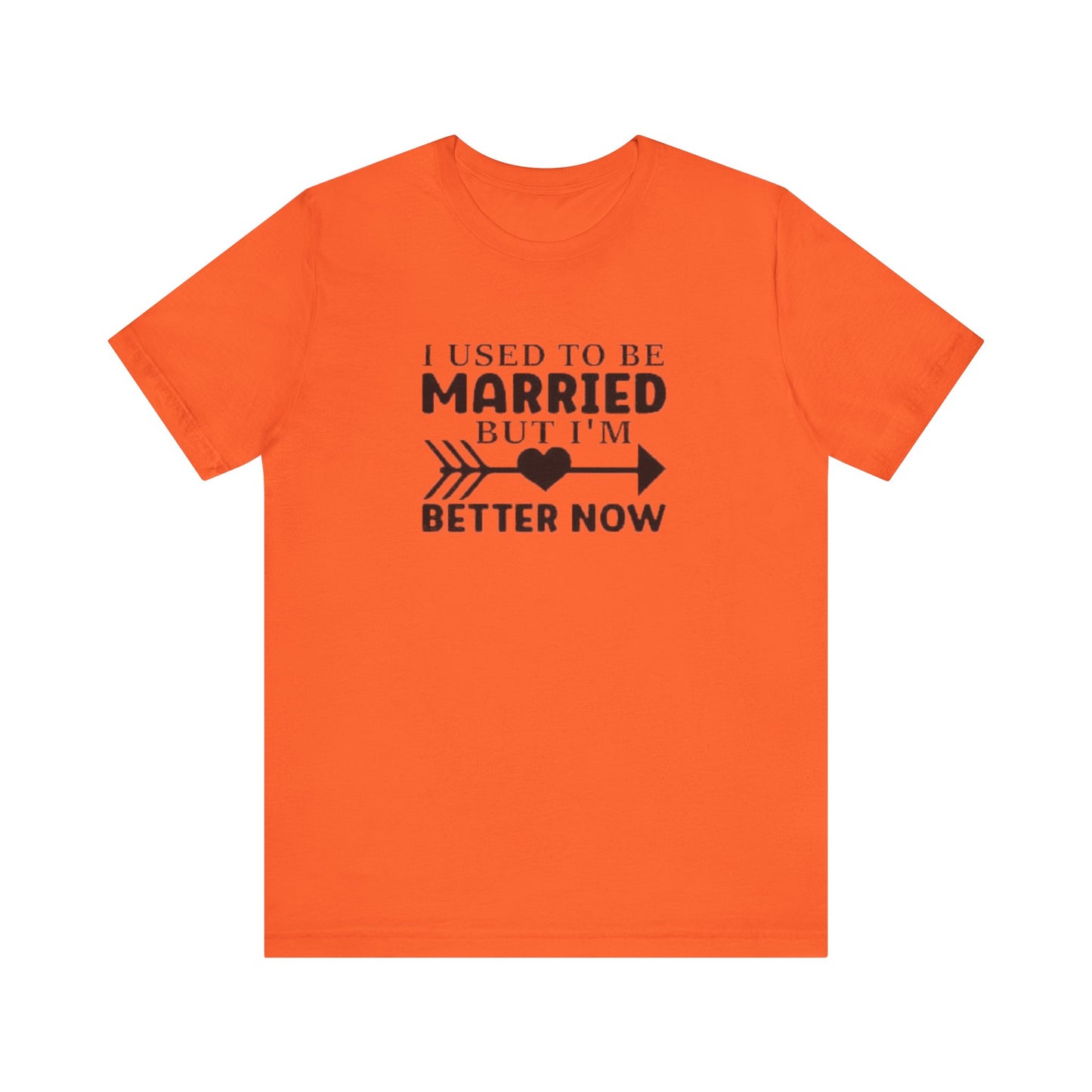 I Used To Be Married, But I'm Better Now Short Sleeve Tee