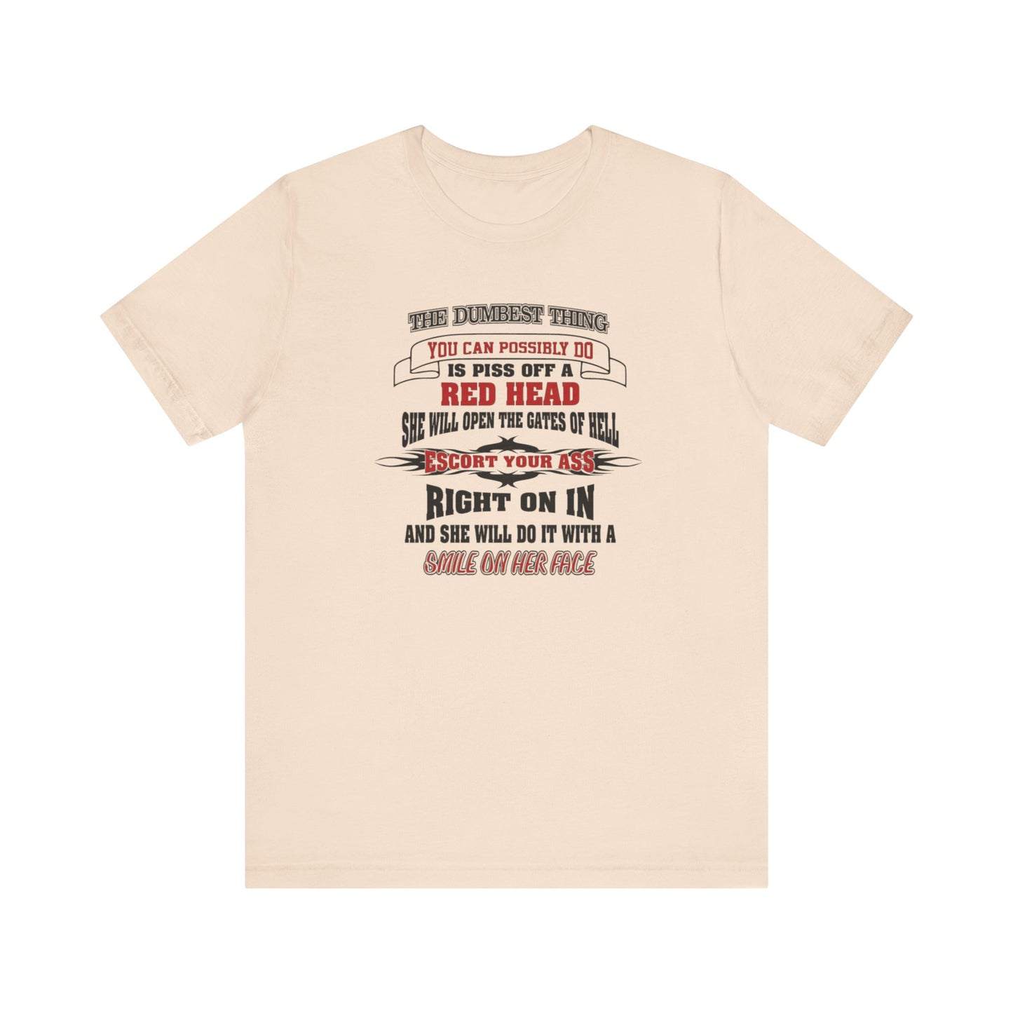 The Dumbest Thing You Can Possibly Do Piss Off A Red Head Jersey Short Sleeve Tee
