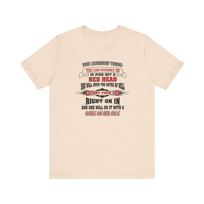 The Dumbest Thing You Can Possibly Do Piss Off A Red Head Jersey Short Sleeve Tee