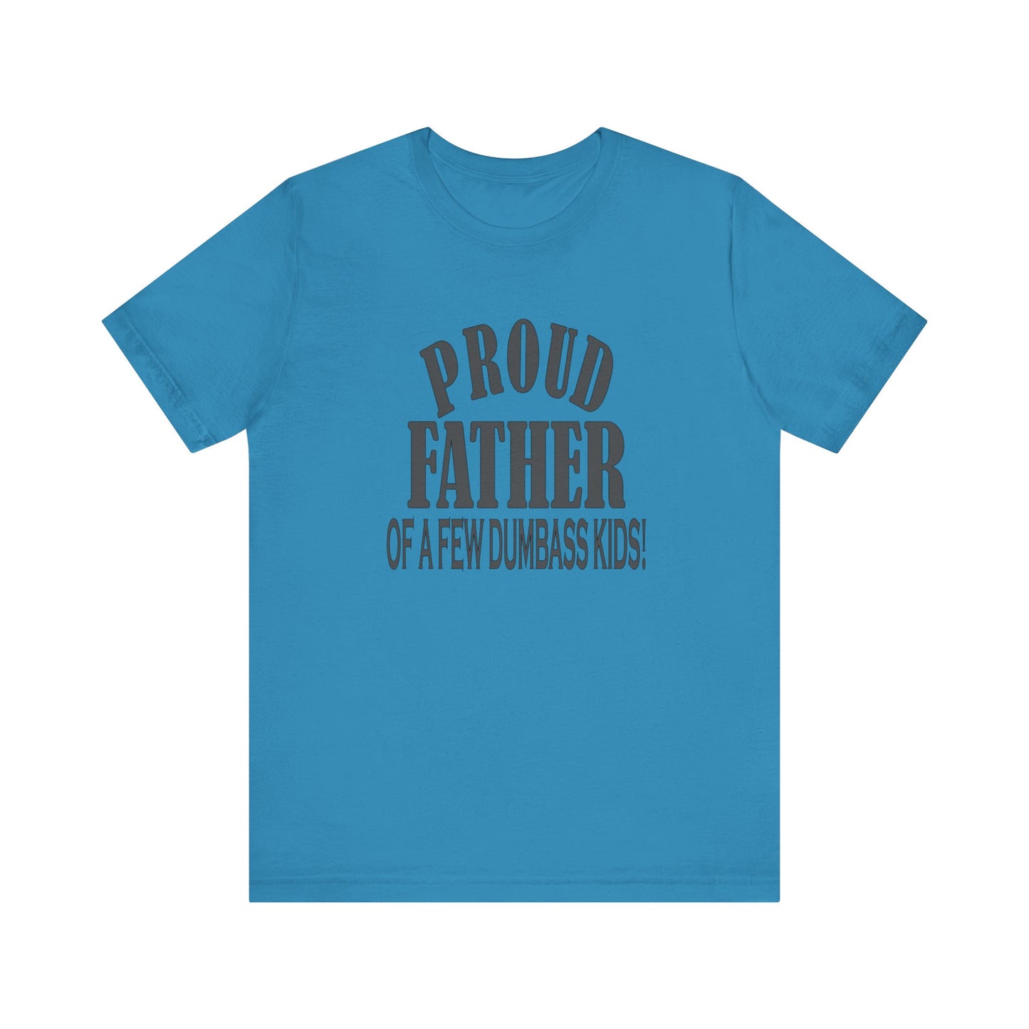 Proud Father of a Few Dumbass Kids, Jersey Short Sleeve Tee