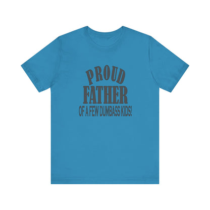Proud Father of a Few Dumbass Kids, Jersey Short Sleeve Tee