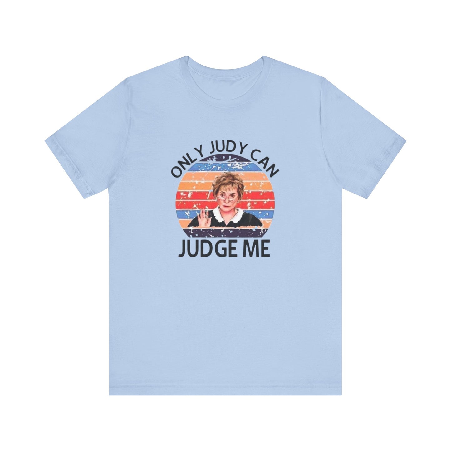 Only Judge Judy Can Judge Me, Jersey Short Sleeve Tee
