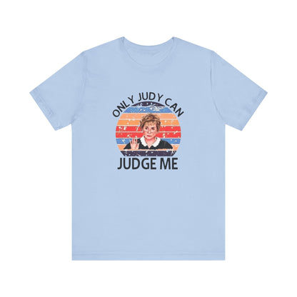 Only Judge Judy Can Judge Me, Jersey Short Sleeve Tee