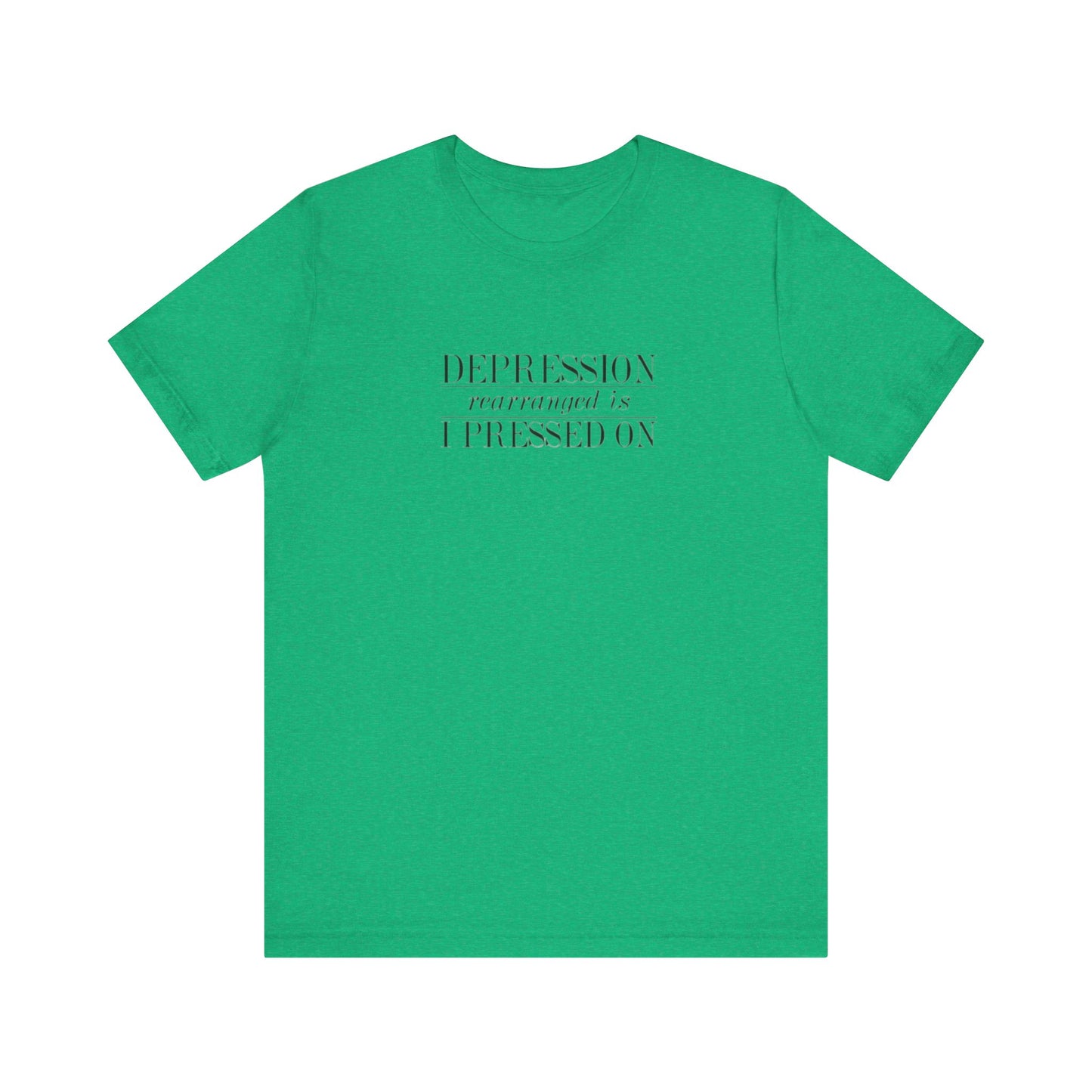 Depression Rearranged Is I Press On, Jersey Short Sleeve Tee