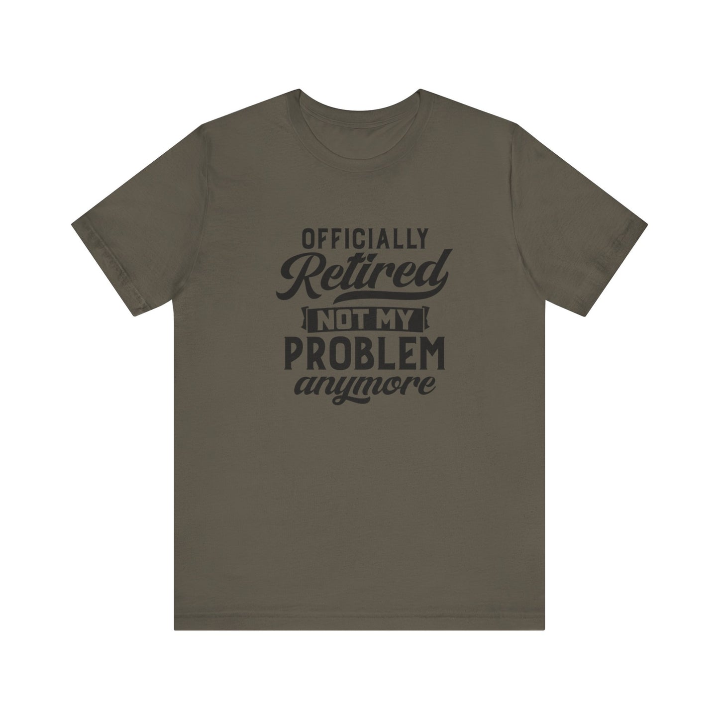 Officially Retired, Not My Problem Anymore, Jersey Short Sleeve Tee