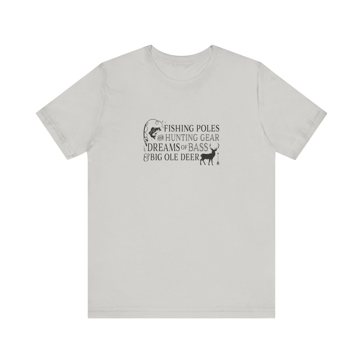 Fishing Poles and Hunting Gear, Dreams of Bass & Big Ole Deer, Jersey Short Sleeve Tee