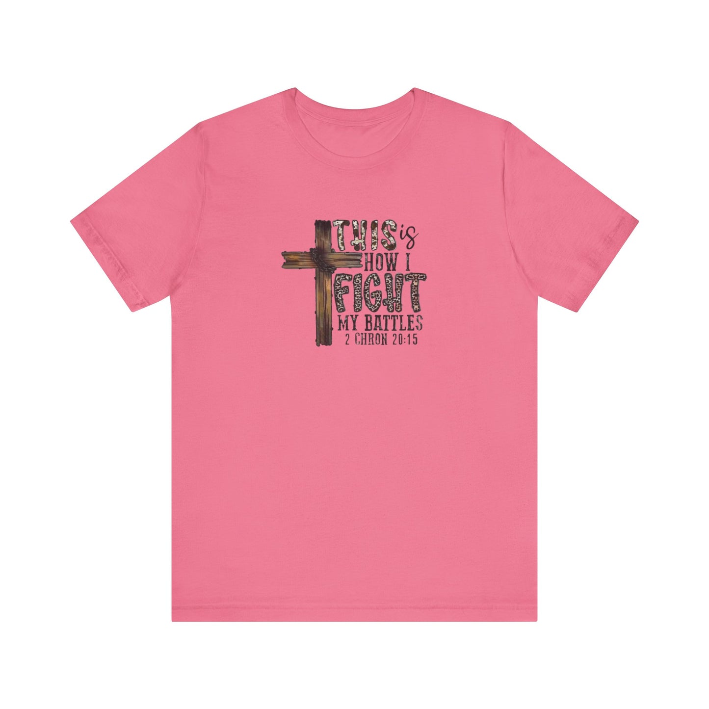 This Is How I fight My Battles 2 Chronicles 20:15 Jersey Short Sleeve Tee