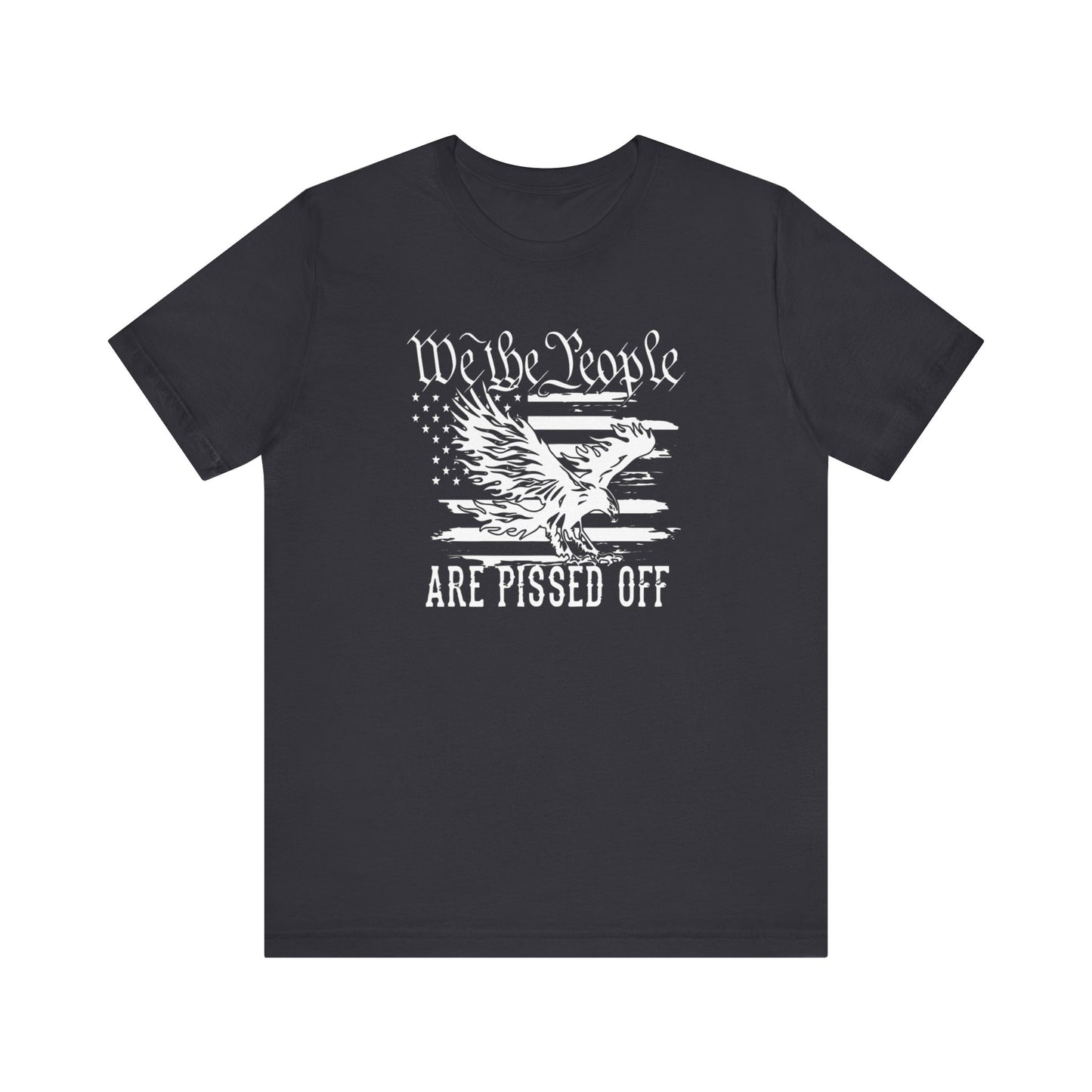 We The People Are Pissed Off, Printed in White Jersey Short Sleeve Tee
