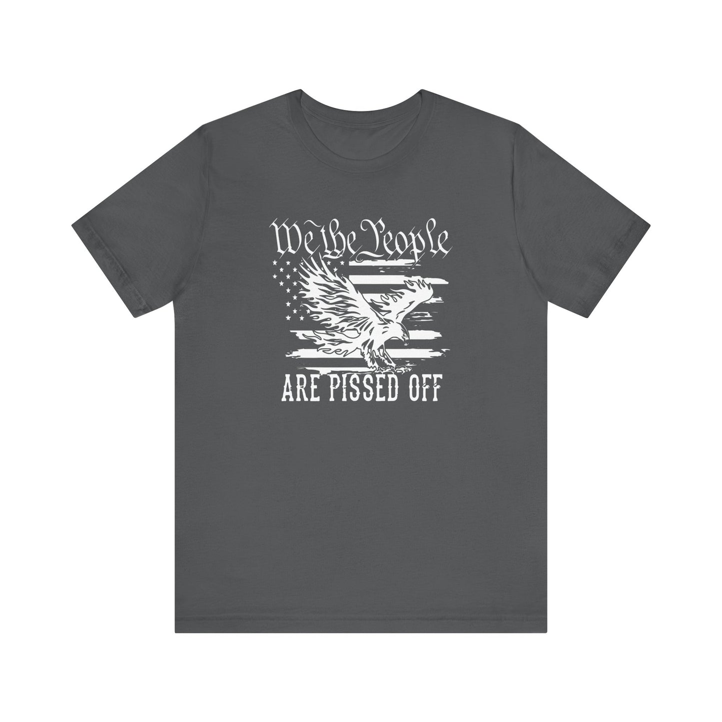 We The People Are Pissed Off, Printed in White Jersey Short Sleeve Tee