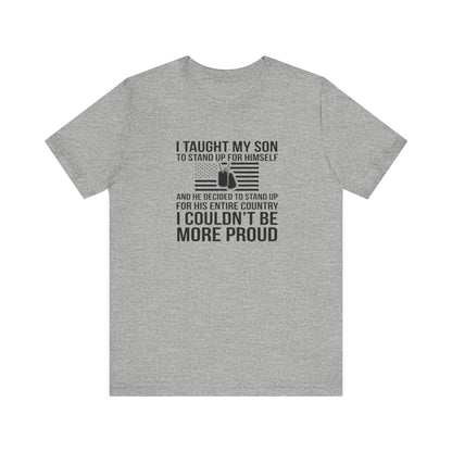 I Taught My Son To Stand Up for Himself, And He Decided To Stand Up for His Entire Country, I Couldn't Be More Proud,  Jersey Short Sleeve Tee