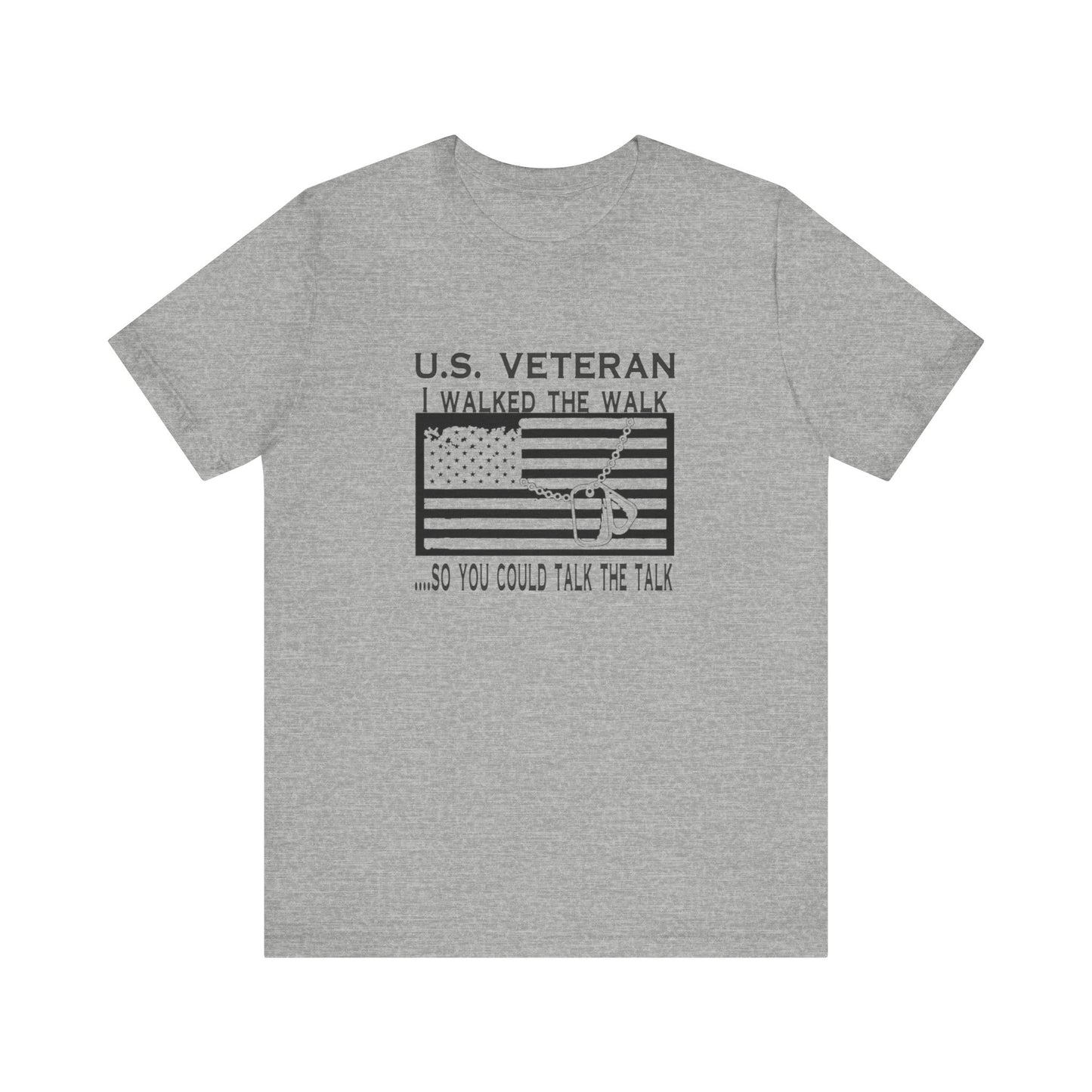 U.S Veteran, I Walked The Walk So You Could Talk The Talk, Jersey Short Sleeve Tee