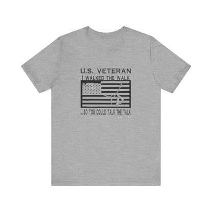 U.S Veteran, I Walked The Walk So You Could Talk The Talk, Jersey Short Sleeve Tee