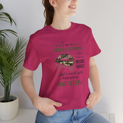 I am a Female Veteran, I Don't Have an Inside Voice, Just a Mouth With Absolutely No Filter.,  Jersey Short Sleeve Tee