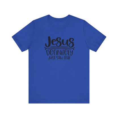 Jesus Definitely Saw That.  Jersey Short Sleeve Tee