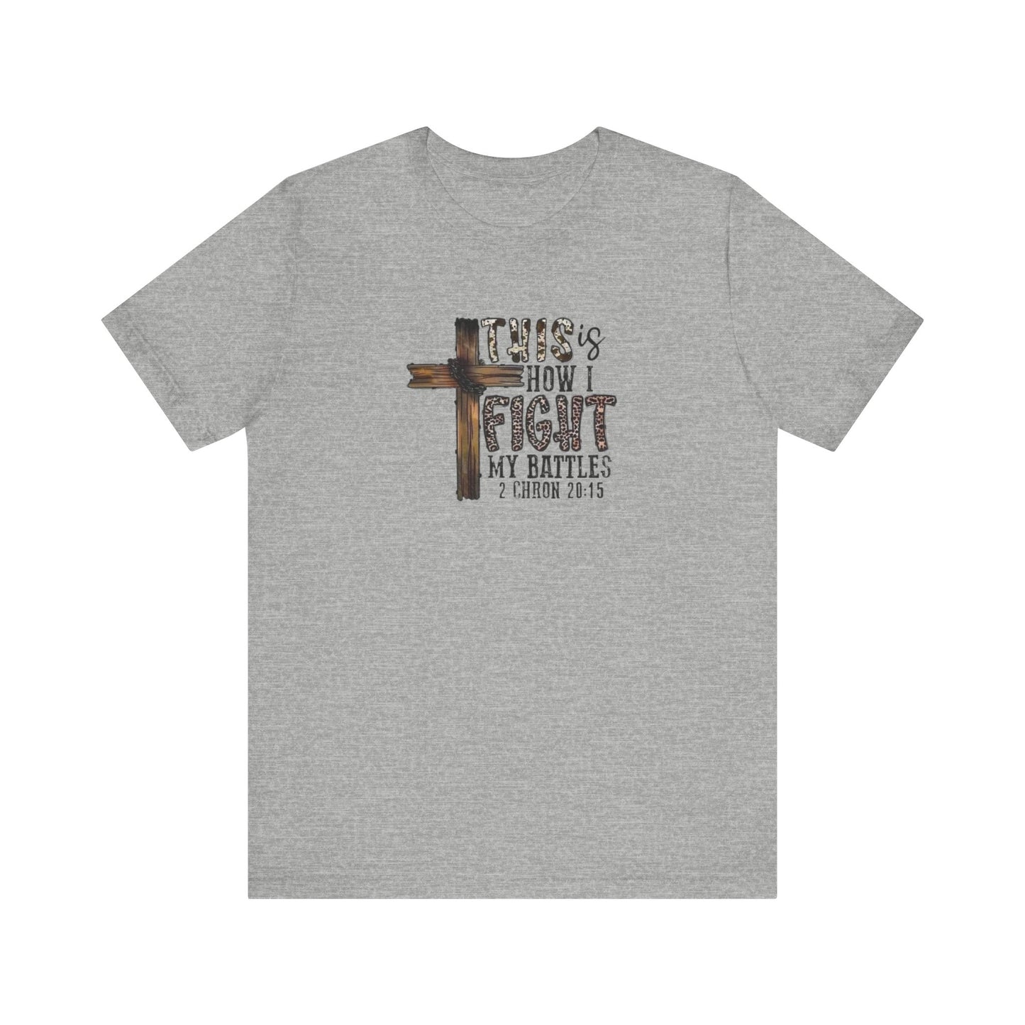 This Is How I fight My Battles 2 Chronicles 20:15 Jersey Short Sleeve Tee