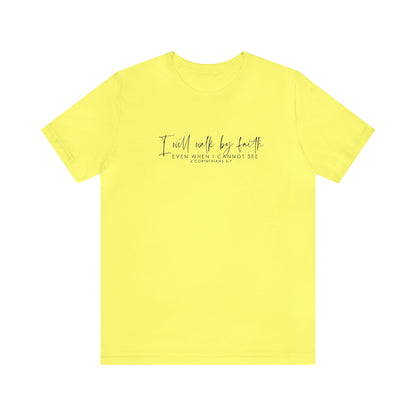 I Will Walk By Faith Even When I Cannot See, Jersey Short Sleeve Tee