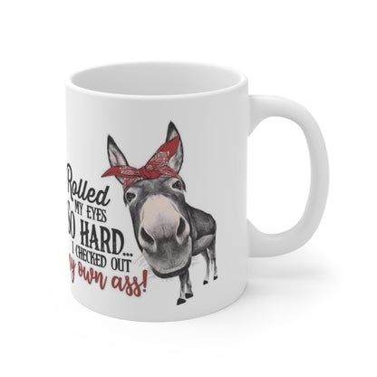 I Rolled My Eyes So Hard I Checked out My Own Ass, Ceramic Mug 11oz