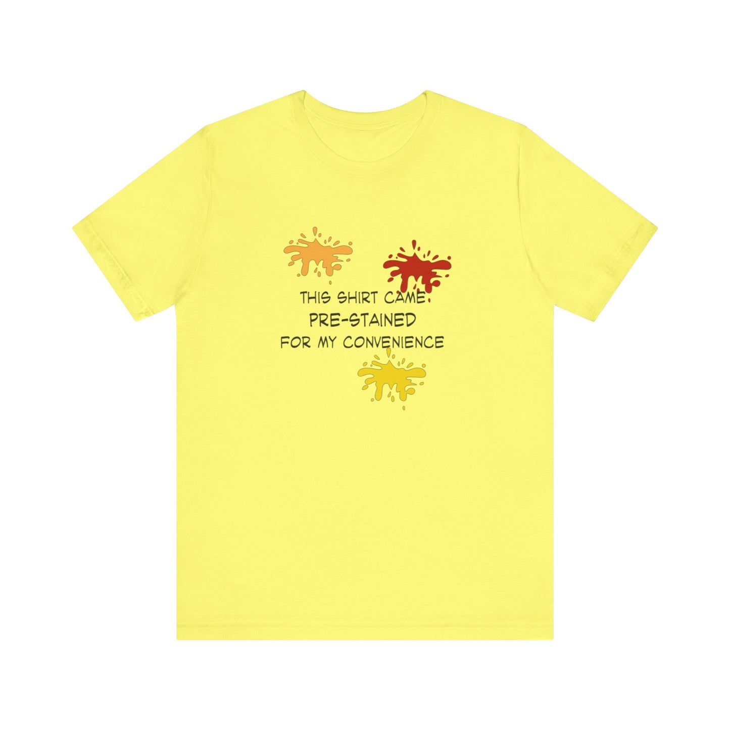 This Shirt Came Pre-Stained for My Convenience, Jersey Short Sleeve Tee