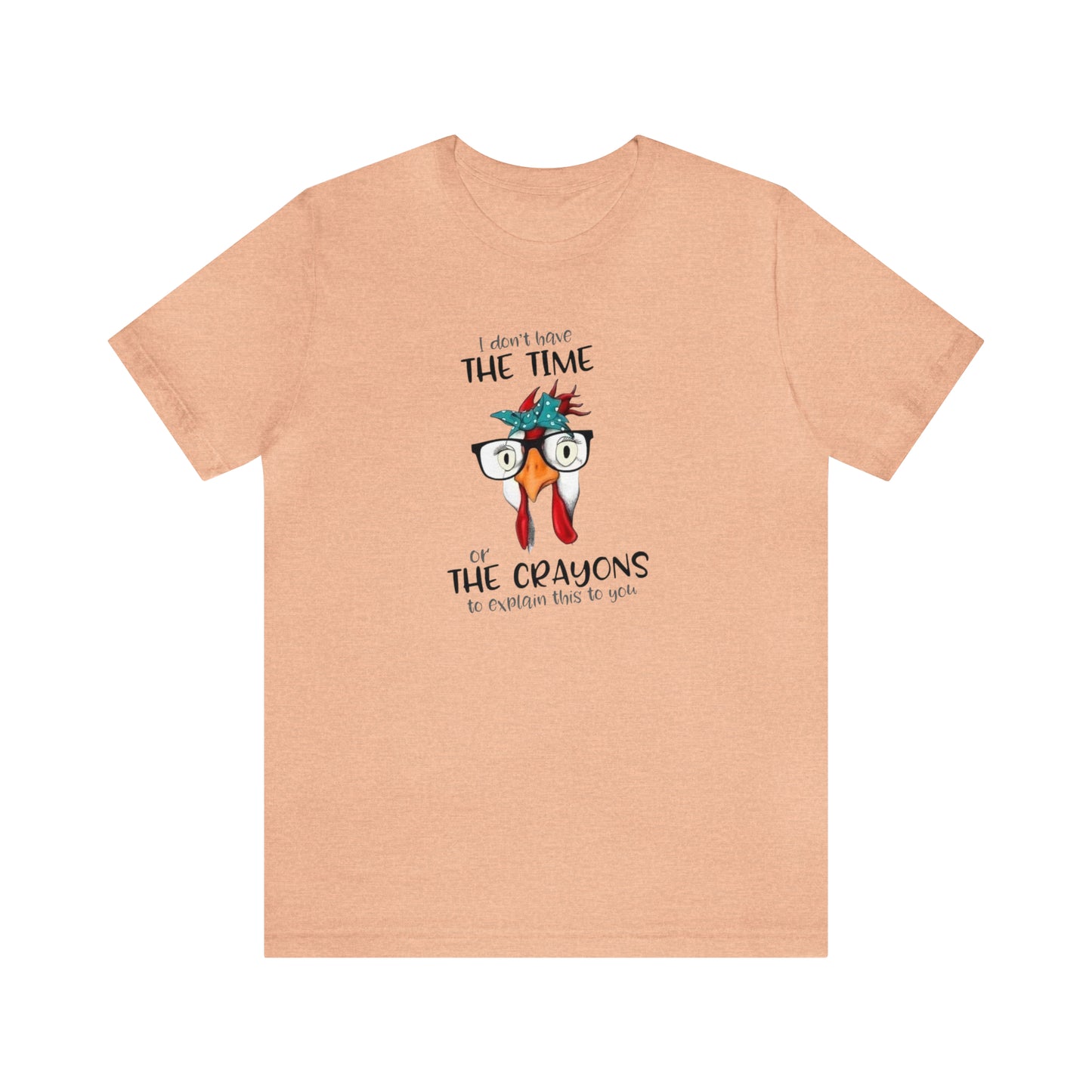 I Don't Have the Time or the Crayons To Explain This To You,  Jersey Short Sleeve Tee