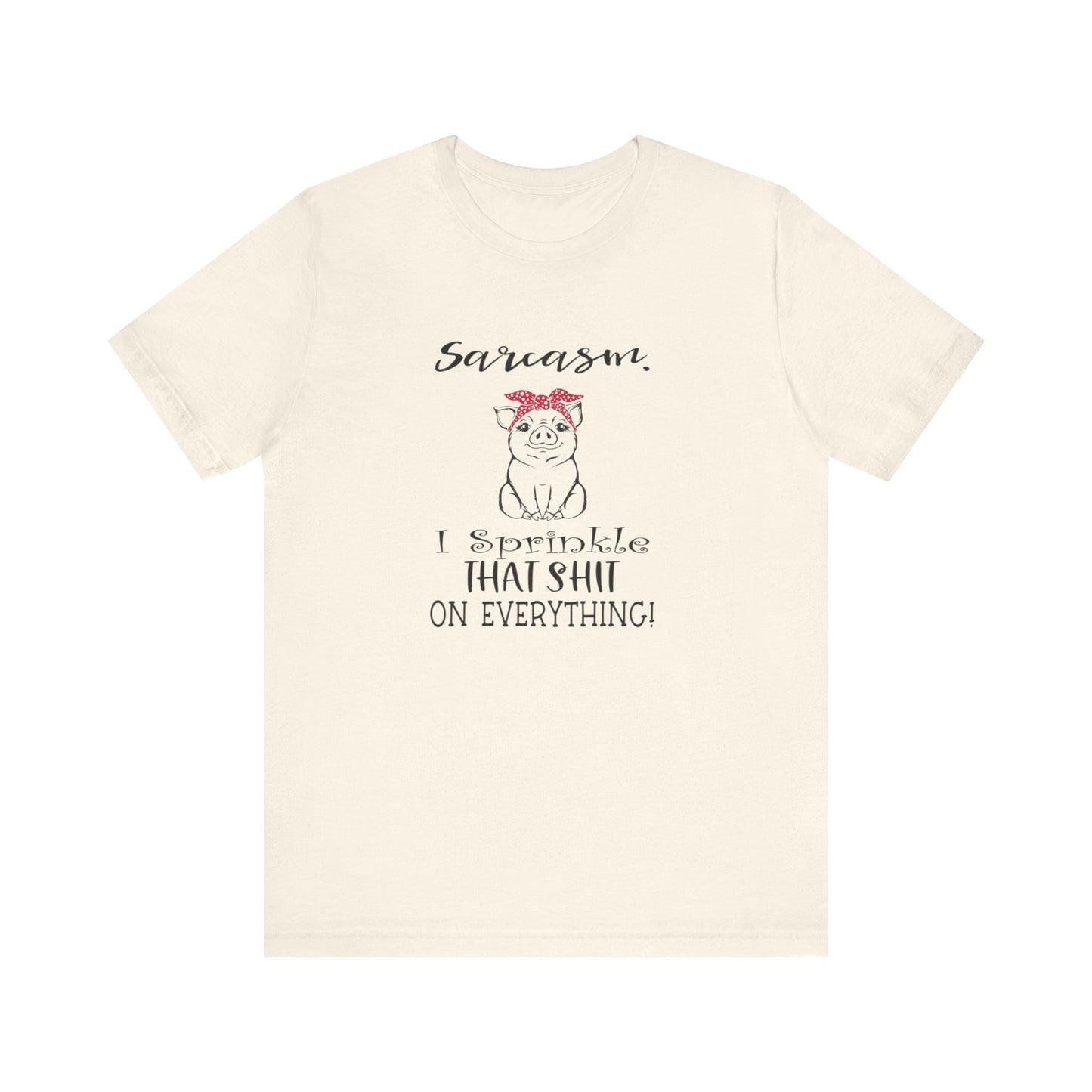 Sarcasm, I sprinkle That Shit over Everything, Unisex Jersey Short Sleeve Tee