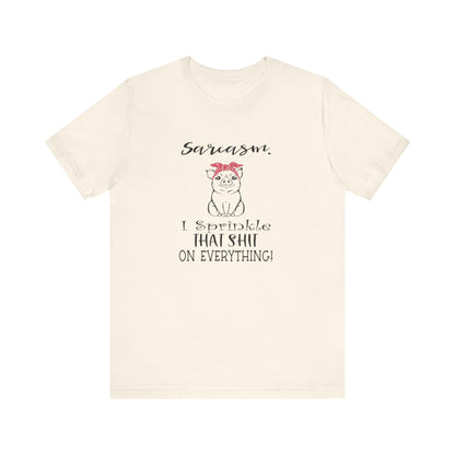 Sarcasm, I sprinkle That Shit over Everything, Unisex Jersey Short Sleeve Tee