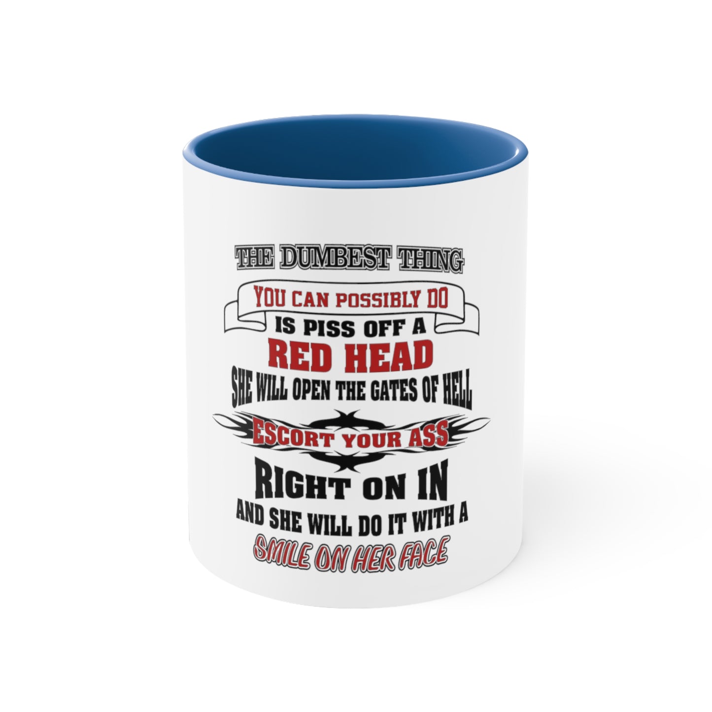 The Dumbest Thing You Can Do is Piss Off A Redhead, Accent Coffee Mug, 11oz
