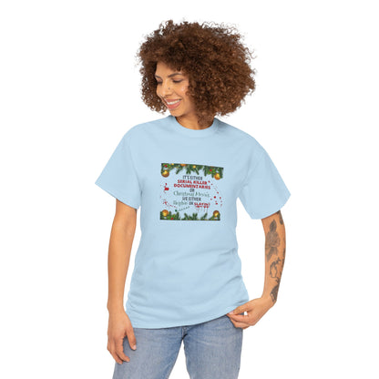 Its Either Serial Killer Documentaries or Christmas Movies Either Way We are Sleighin' or Slyin! it Heavy Cotton Tee