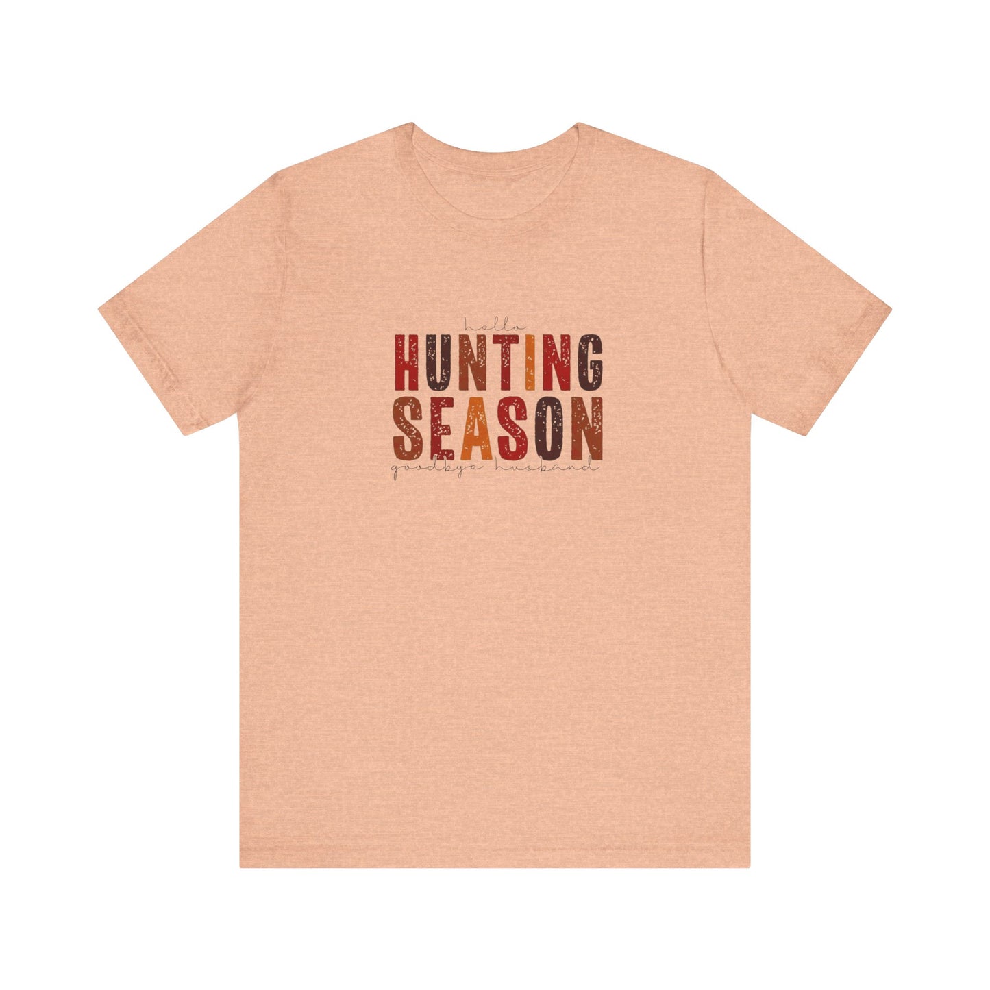 Hello Hunting Season, Good Bye Husband. Jersey Short Sleeve Tee