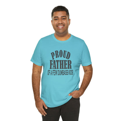 Proud Father of a Few Dumbass Kids, Jersey Short Sleeve Tee