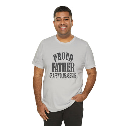 Proud Father of a Few Dumbass Kids, Jersey Short Sleeve Tee