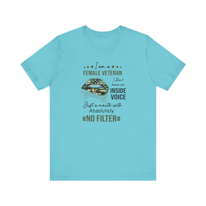 I am a Female Veteran, I Don't Have an Inside Voice, Just a Mouth With Absolutely No Filter.,  Jersey Short Sleeve Tee