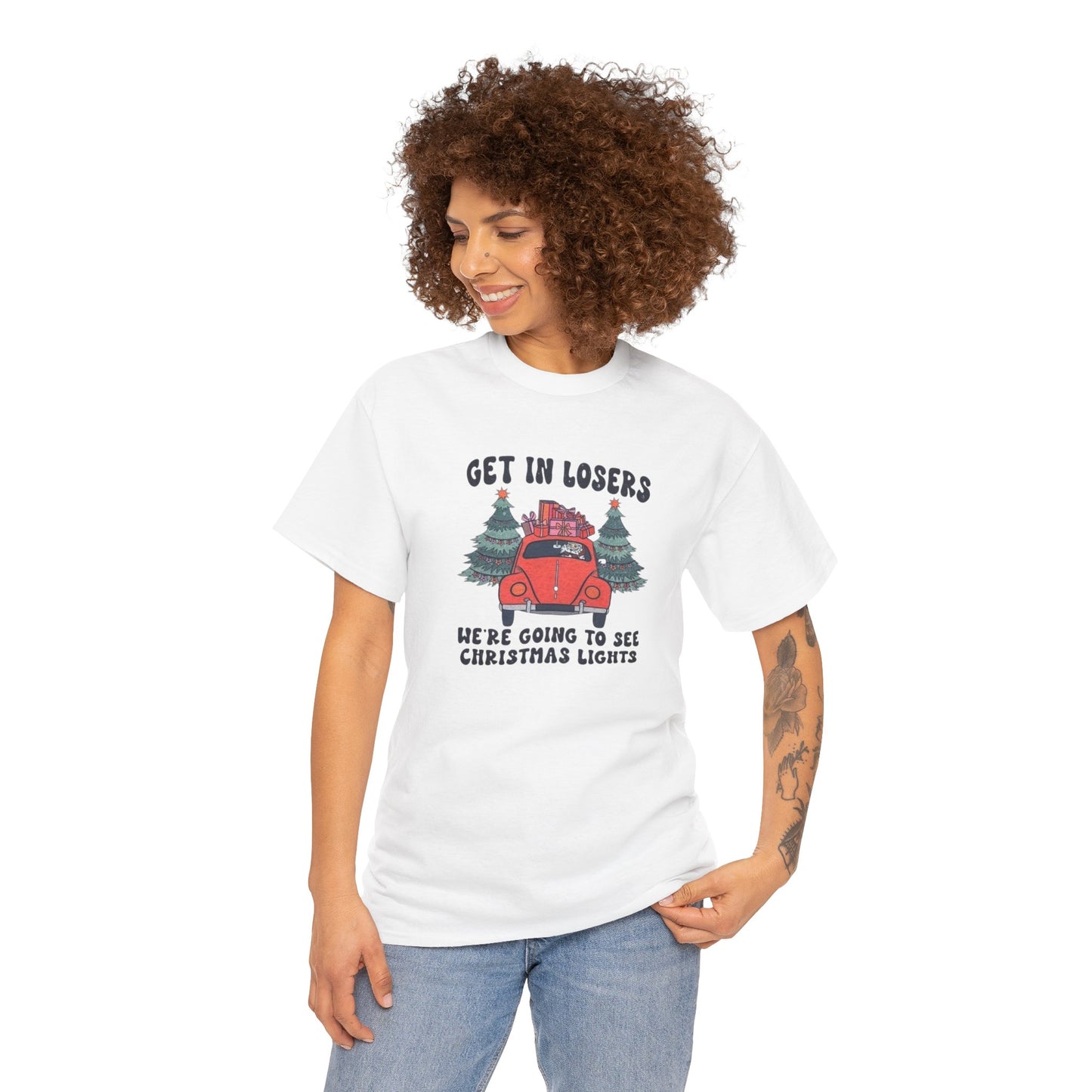 Get In Losers, We're Going to see Christmas Lights.Heavy Cotton Tee