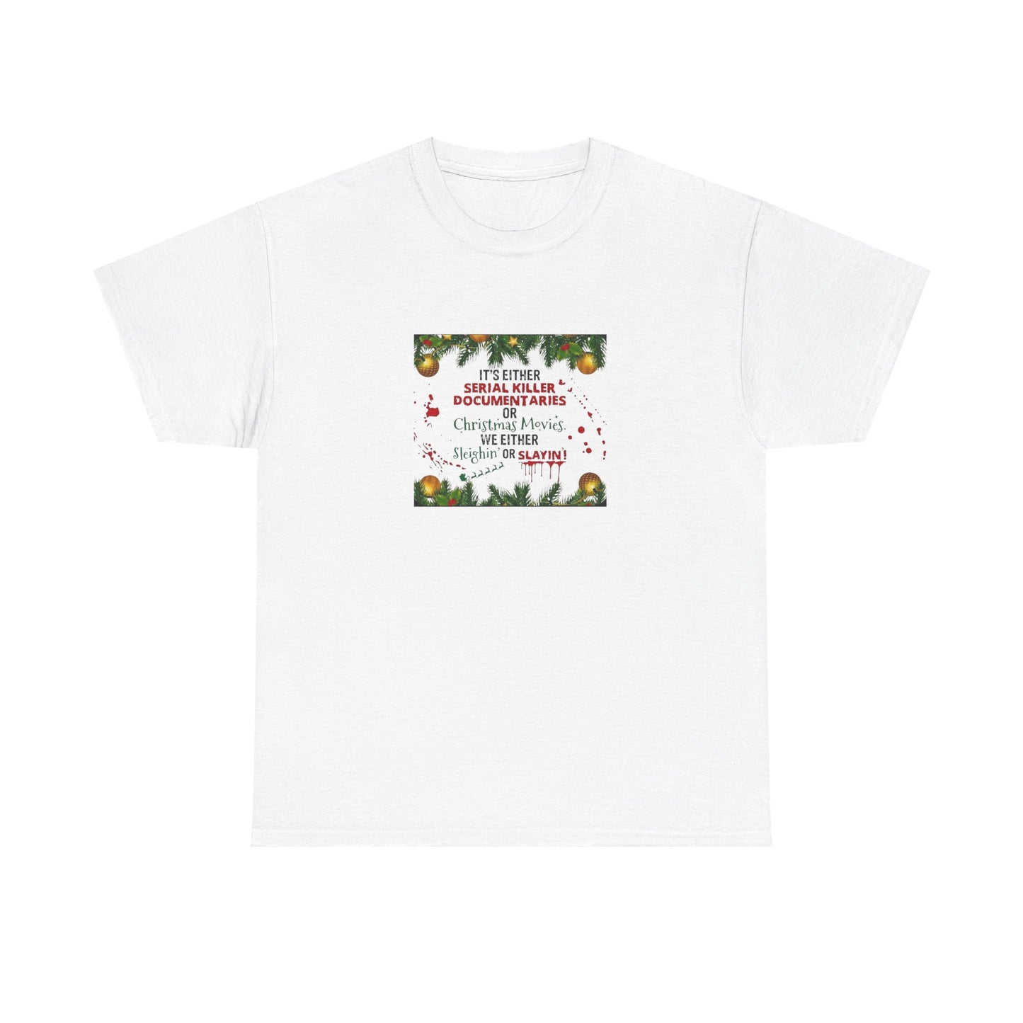 Its Either Serial Killer Documentaries or Christmas Movies Either Way We are Sleighin' or Slyin! it Heavy Cotton Tee