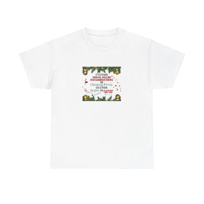 Its Either Serial Killer Documentaries or Christmas Movies Either Way We are Sleighin' or Slyin! it Heavy Cotton Tee