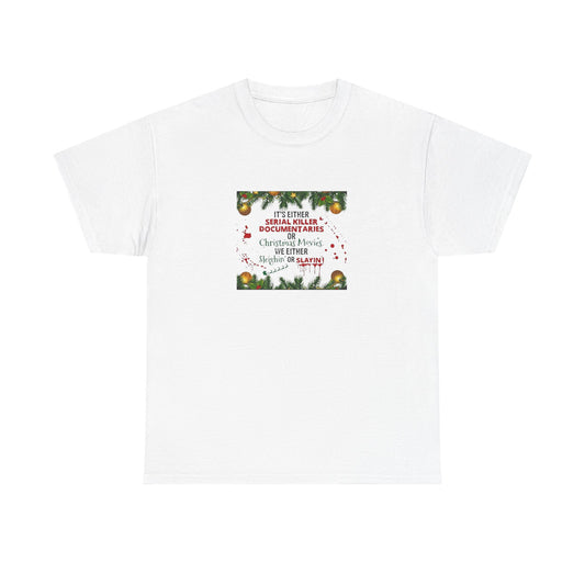 Its Either Serial Killer Documentaries or Christmas Movies Either Way We are Sleighin' or Slyin! it Heavy Cotton Tee