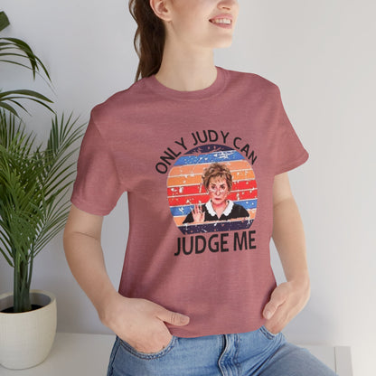 Only Judge Judy Can Judge Me, Jersey Short Sleeve Tee